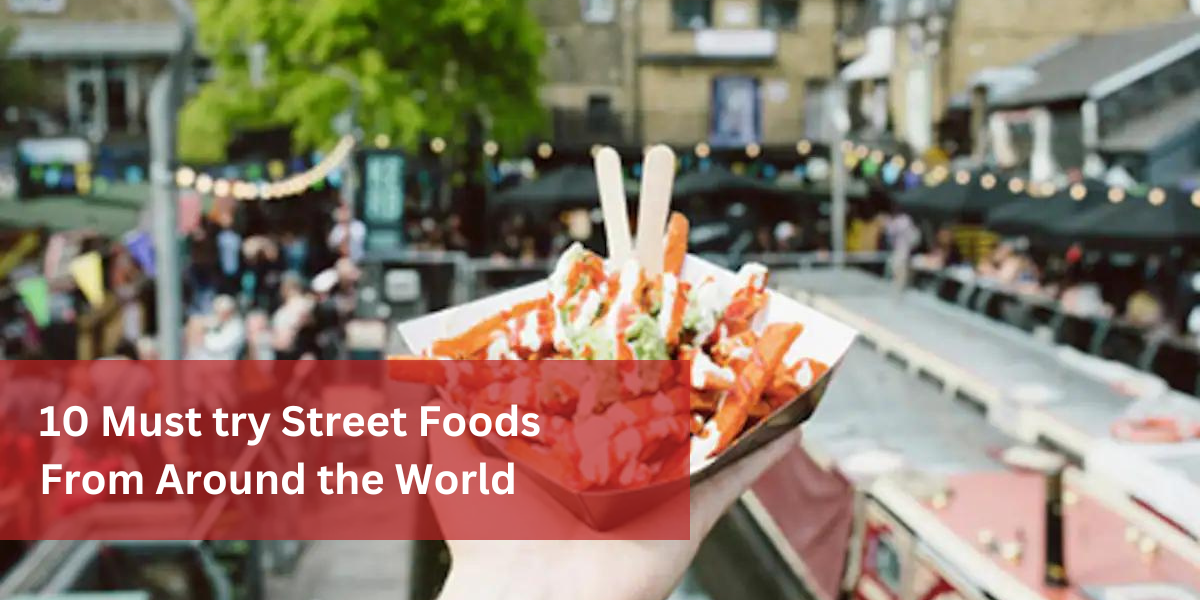 10 Must try Street Foods From Around the World {2024}