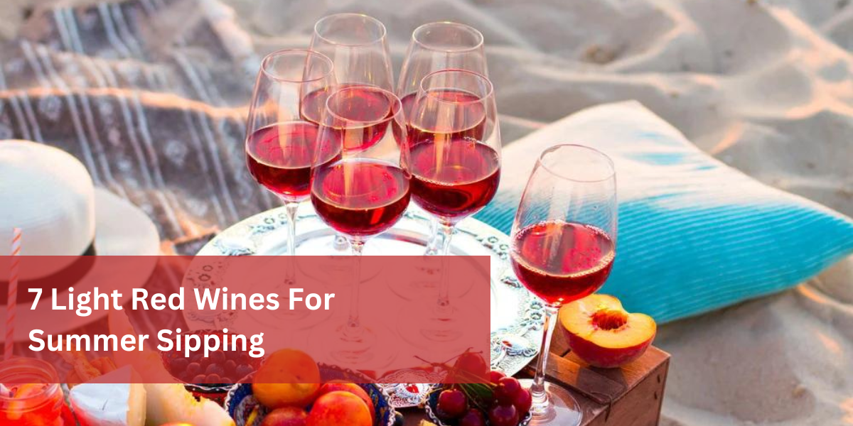 7 Light Red Wines For Summer Sipping