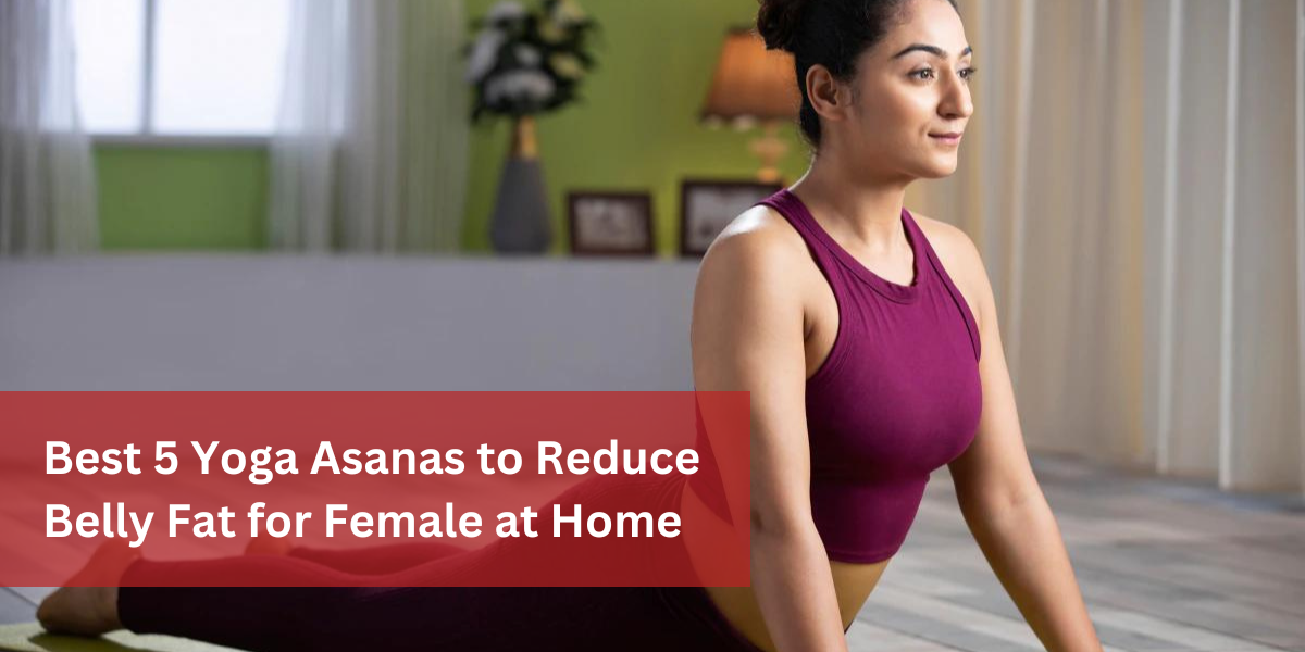 Best 5 Yoga Asanas to Reduce Belly Fat for Female at Home