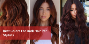 Best Colors For Dark Hair Per Stylists