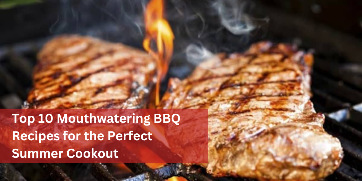 Top 10 Mouthwatering BBQ Recipes for the Perfect Summer Cookout