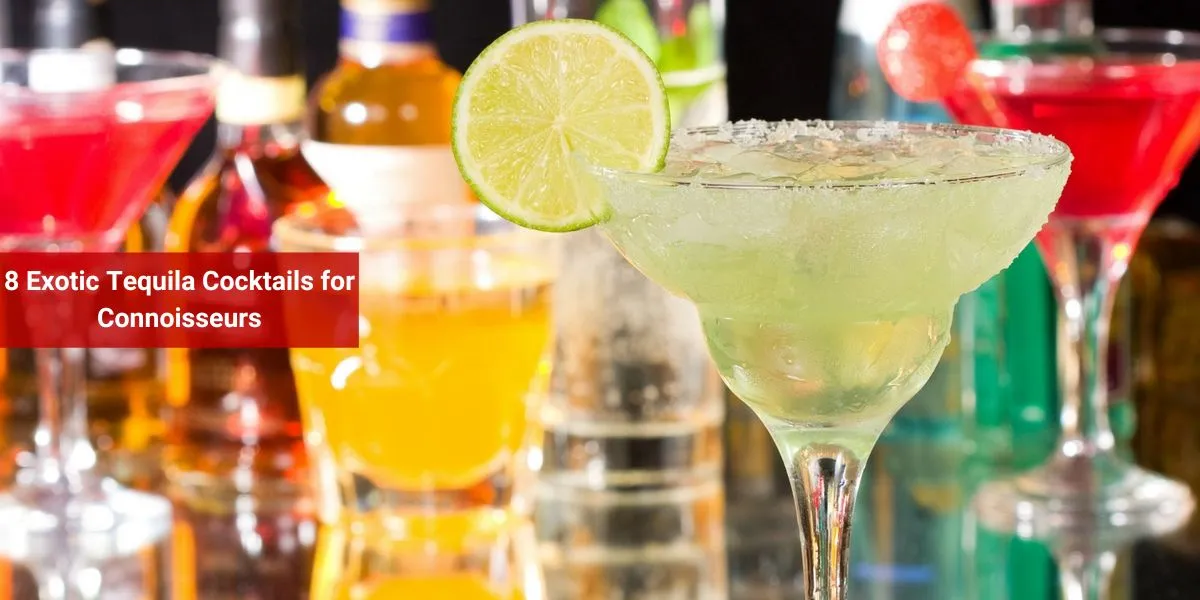 8 Exotic Tequila Cocktails for Connoisseurs