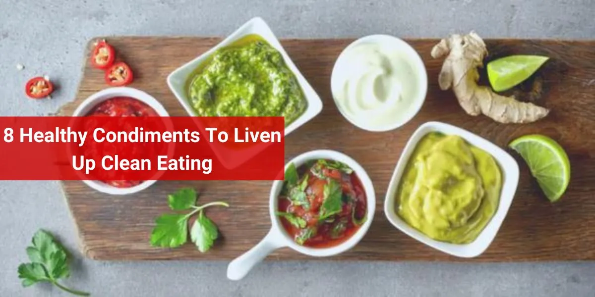 8 Healthy Condiments To Liven Up Clean Eating