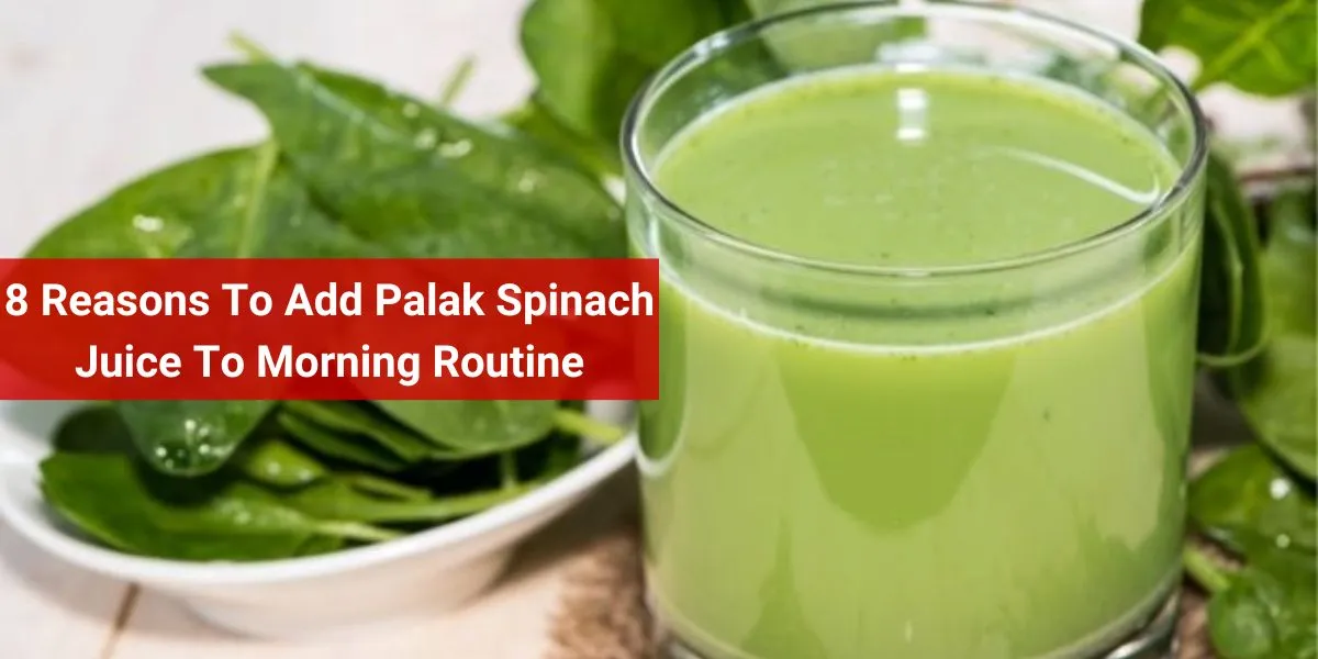 8 Reasons To Add Palak Spinach Juice To Morning Routine