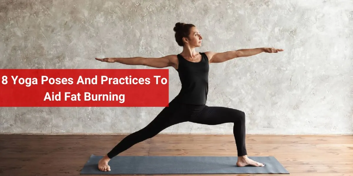 8 Yoga Poses And Practices To Aid Fat Burning