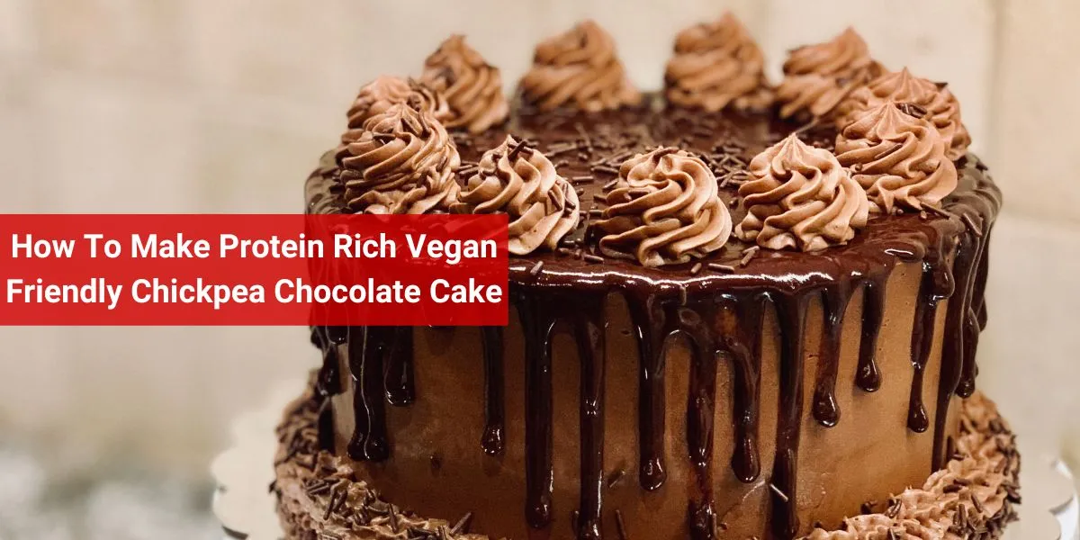 How To Make Protein Rich Vegan Friendly Chickpea Chocolate Cake