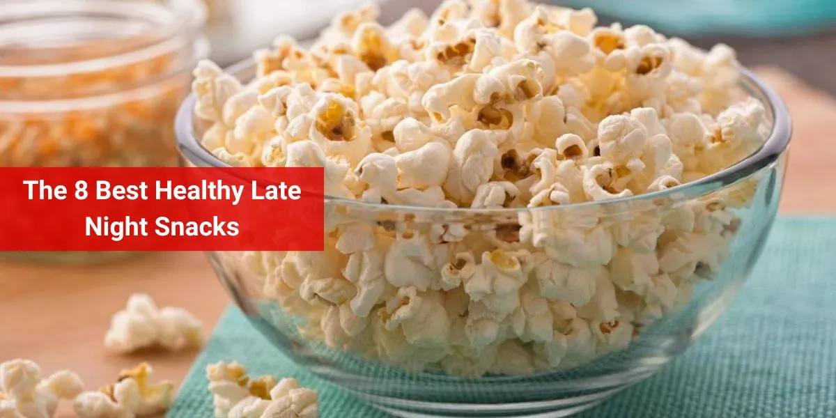 The 8 Best Healthy Late Night Snacks