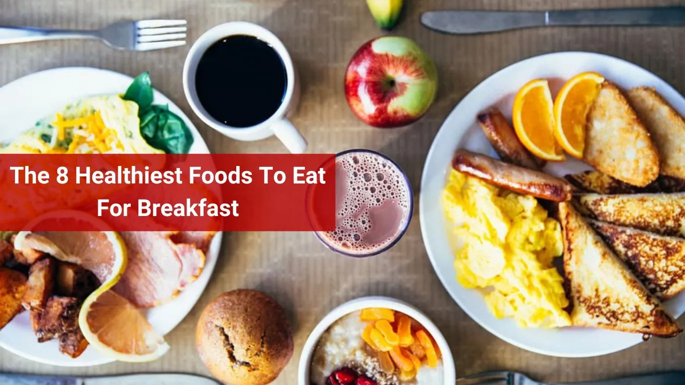 The 8 Healthiest Foods To Eat For Breakfast