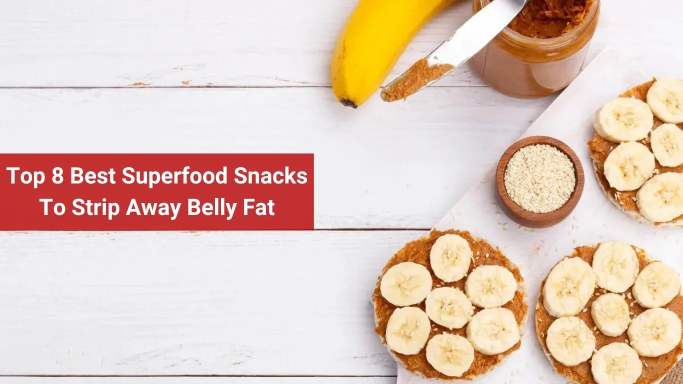 Top 8 Best Superfood Snacks To Strip Away Belly Fat
