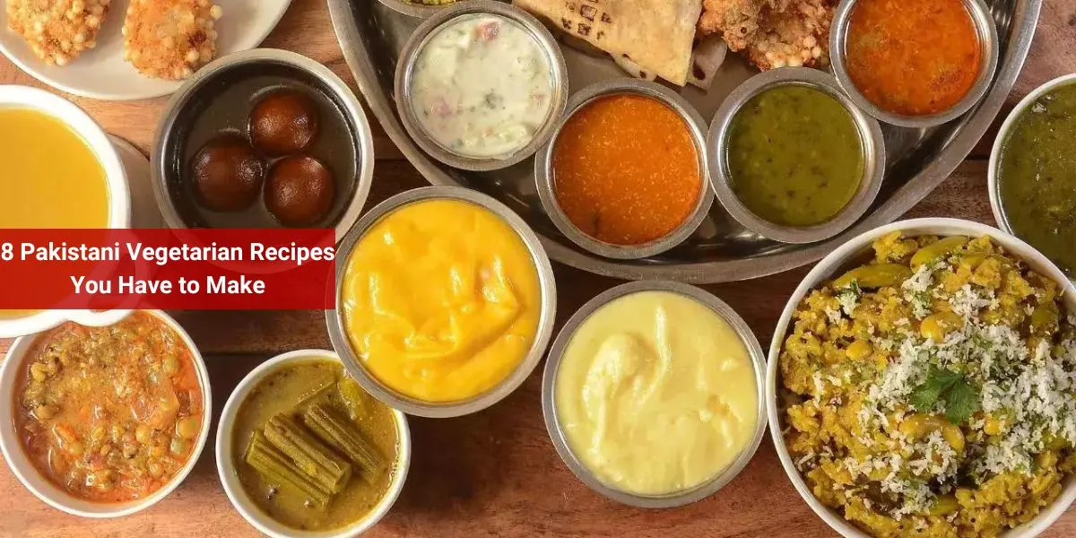 8 Pakistani Vegetarian Recipes You Have to Make