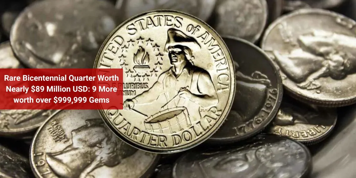 Rare Bicentennial Quarter Worth Nearly $89 Million USD: 9 More worth over $999,999 Gems