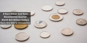 8 Rare Dimes And Rare Bicentennial Quarter Worth $15 Million Dollars Each Are Still In Circulation