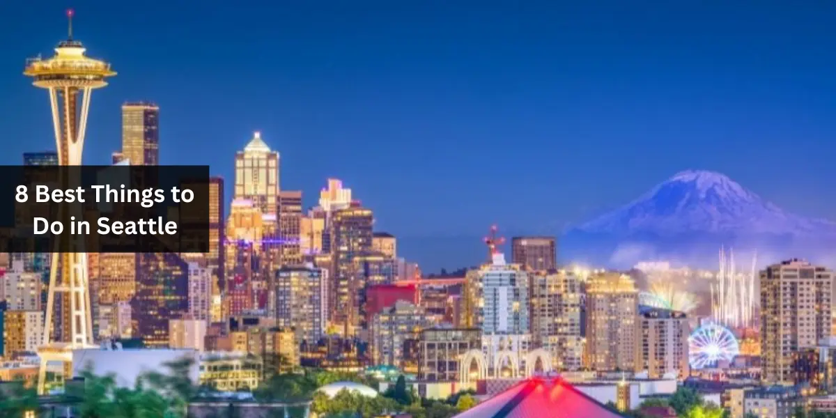 8 Best Things to Do in Seattle
